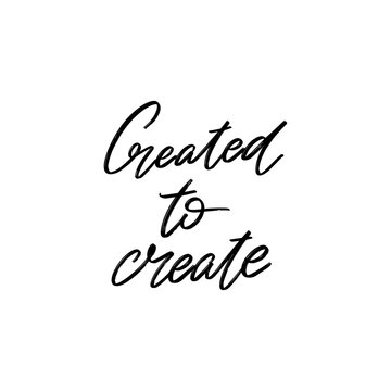 Created to create. Vector hand drawn lettering  isolated. Template for card, poster, banner, print for t-shirt, pin, badge, patch.