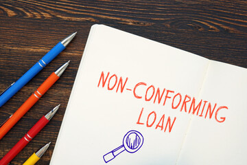Conceptual photo about Non-Conforming Loan with written text.