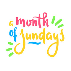 Fototapeta na wymiar Month of Sundays - inspire motivational quote. Hand drawn beautiful lettering. Print for inspirational poster, t-shirt, bag, cups, card, flyer, sticker, badge. Cute original funny vector sign