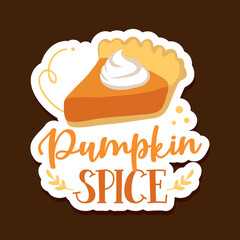 Pumpkin spice pie - Hand drawn vector illustration. Autumn color poster. Good for poster, greeting card, banner, textile, gift, shirt, mug or gift. Thanksgiving traditional dessert. Marketing badge.