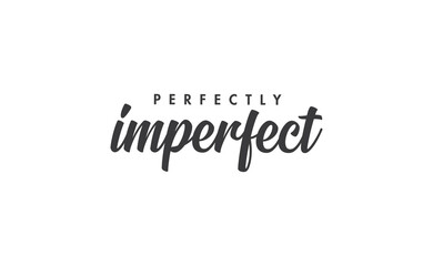 Perfectly imperfect. Life inspirational quote with typography, handwritten letters in vector. Wall art, room wall decor for everybody. Motivational phrase lettering design.