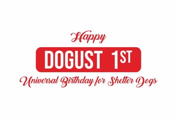  DOGust 1st Universal Birthday for Shelter Dogs. Holiday concept. Template for background, banner, card, poster with text inscription. Vector EPS10 illustration