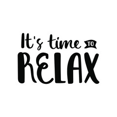 It-s time to relax - black vector hand-written quote isolated on white background. Brush ink calligraphy.