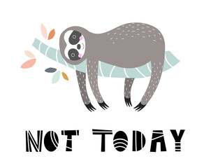Cute baby sloth lying and relaxing on a branch, vector illustration in scandinavian style, hand lettering quote Not today. May be used for design card, poster, clothes, funny sticker. © Fallen Satan