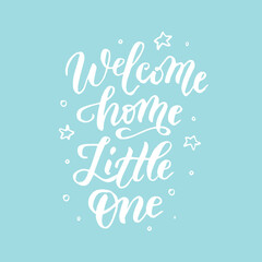 Naklejka na ściany i meble Welcome Home Little One handwritten lettering quote for posters, greeting cards, invitations, banners. Vector illustration EPS 10.