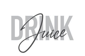 Modern, simple, minimal typographic design of a saying "Drink Juice" in tones of grey color. Cool, urban, trendy and playful graphic vector art with handwritten typography.