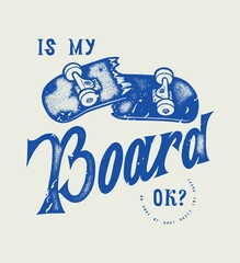 Is my board ok? Broken skateboard vintage typography t-shirt print with motivational quote. t-shirt print in 90s style colors. © Handdraw