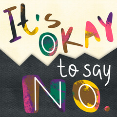 It's okay to say no lettering saying illustration with craft textured collage background and paint strokes letters