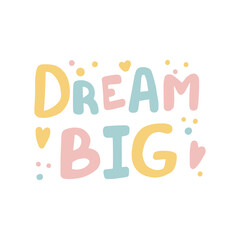 Dream big Hand drawn lettering quote in cute calligraphy style. Slogan for print and poster design. Vector illustration