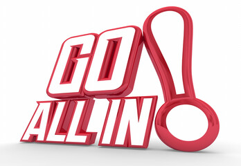 Go All In Be Bold Courageous Commit Embrace Opportunity Words 3d Illustration