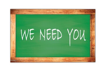 WE  NEED  YOU text written on green school board.