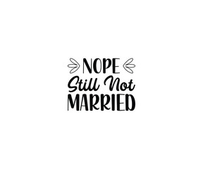 Fototapeta premium Nope Still Not MarriedT-shirt Design