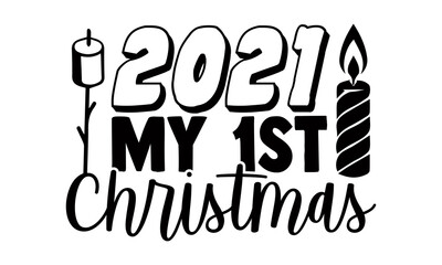 2021 my 1st christmas- Christmas t-shirt design, Christmas SVG, Christmas cut file and quotes, Christmas Cut Files for Cutting Machines like Cricut and Silhouette, card, flyer, EPS 10