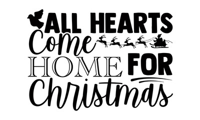 All hearts come home for christmas- Christmas t-shirt design, Christmas SVG, Christmas cut file and quotes, Christmas Cut Files for Cutting Machines like Cricut and Silhouette, card, flyer, EPS 10