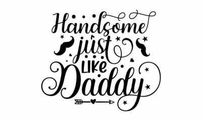 Handsome just like daddy, Han drawn ink brush lettering design for holiday greeting card and invitation of baby shower, birthday, party invitation, Vector illustration for valentine's day, baby 