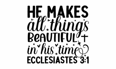 He makes all things beautiful in his time ecclesiastes, Hand written Vector calligraphy lettering text in cross shape, Christianity quote for design, Typography poster, Tattoo, Good for poster, banner