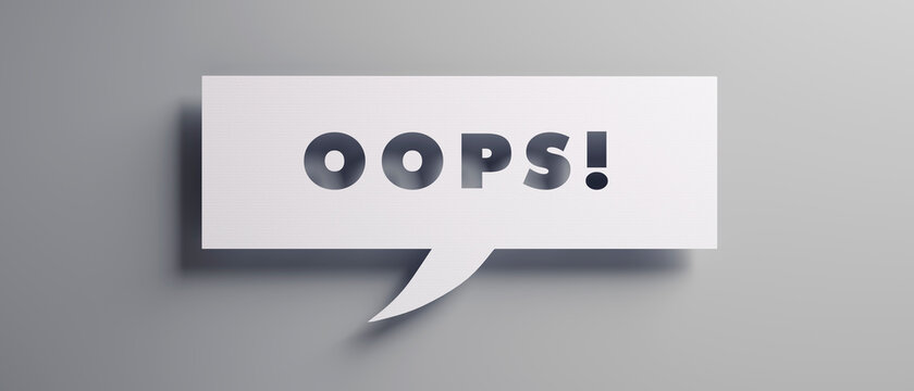 Speech bubble with the word OOPS! in front of a gray colored wall - 3D illustration	

