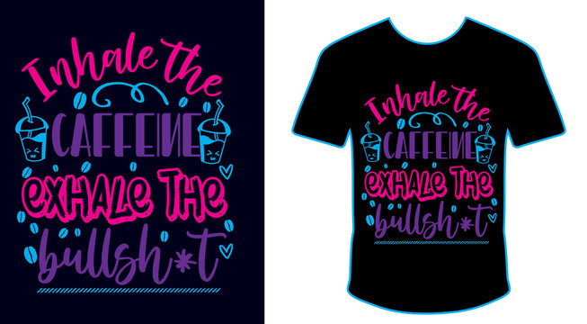 Coffee t shirt design, Motivational, quotes, hand drawing, inspirational, coffee, typographic, t shirt, bean, cup, lettering, free vector, free t shirt,