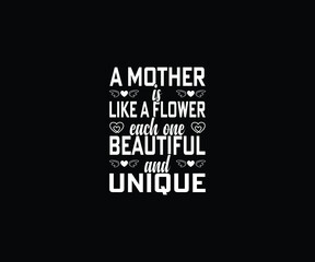 A mother is like a flower each one beautiful and unique