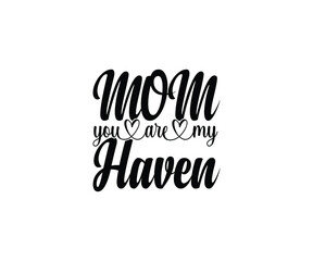 Mom, you are my haven T-shirt Design