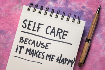 self care, because it makes me happy -  inspirational reminder,  handwriting on a spiral notebook, lifestyle and health concept