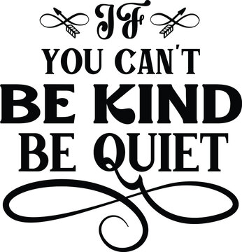 If You Can’t Be Kind Be Quiet SVG Cut FIle For Cricut