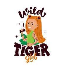 This is a quote and wild girl with tattoo. The cartoon and tiger design is good for holidays, party, t-shirt, sticker. The image is a vector illustration