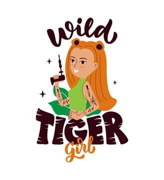 This is a quote and wild girl with tattoo. The cartoon and tiger design is good for holidays, party, t-shirt, sticker. The image is a vector illustration