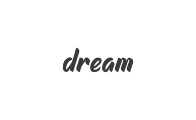 Dream. Handwritten text. Lettering style positive quote. Inspirational phrase.