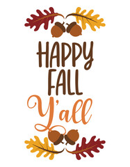 Happy Fall Y'all - Hand drawn vector text. Autumn color greeting poster. Good for scrap booking, posters, greeting cards, banners, textiles, gifts, shirts, mugs or other gifts. Welcome Autumn.
