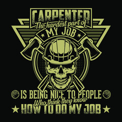 Carpenter the hardest part of my job is being nice to people who think they know how to do my job - Carpenter t shirt design