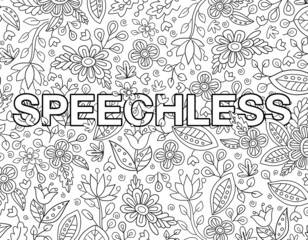 Speechless. Cute hand drawn coloring pages  for kids and adults. Motivational quotes, text. Beautiful drawings for girls with patterns, details. Coloring book with flowers and tropical plants. Vector