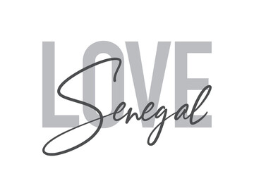 Modern, simple, minimal typographic design of a saying "Love Senegal" in tones of grey color. Cool, urban, trendy and playful graphic vector art with handwritten typography.