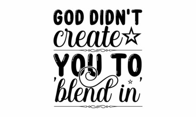 God didn't create you to 'blend in', Typographic element for your design, Can be used as a print on bags, for posters, invitations and cards, Inspirational quote at turquoise watercolor strokes textur