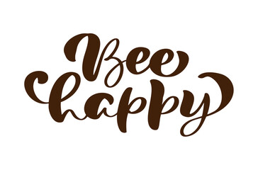 Bee happy calligraphy lettering baby text. Vector hand lettering kids quote isolated on white background. Concept for logo honey, textile, typography poster, print