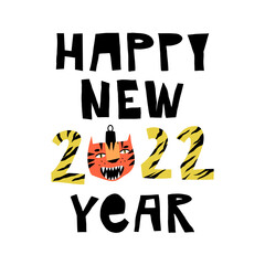 Cute tiger bauble, the incoming year symbol and lettering Happy New 2022 Year. Holidays modern, funny greeting card.