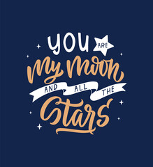 This is night phrase, You are my moon and all the stars. The lettering quote