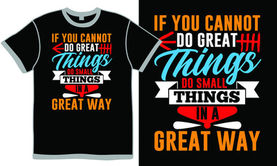 if you cannot do great things do small things in a great way, better way, great things in everyday life, things great leaders do differently, small things great love quotes clothing