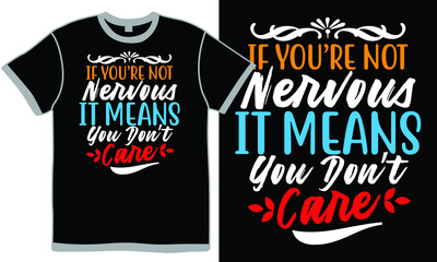 if you're not nervous it means you don't care, life way, do not worry, nervous quotes about love, feeling nervous design, nervous t shirt design clothing