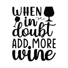 when in doubt add more wine
