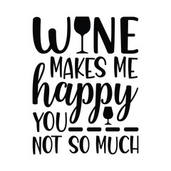 wine makes me happy you not so much