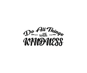 Obraz premium Do All Things with Kindness T-Shirt Design