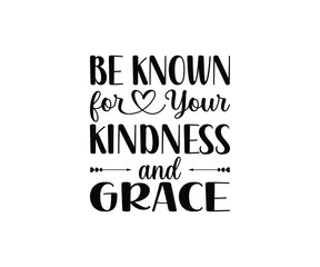 Be Known for Your Kindness and Grace T-Shirt Design