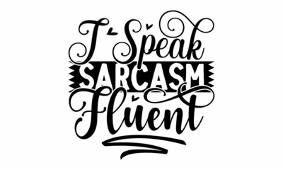 I speak fluent sarcasm, Illustration for prints on  bags, posters, cards, Isolated on white background, Vector vintage illustration