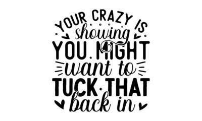 Your crazy is showing you might want to tuck that back in, Illustration for prints on  bags, posters, cards, Isolated on white background, Vector vintage illustration