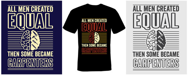All men created equal then some became carpenters t-shirt design for carpenters