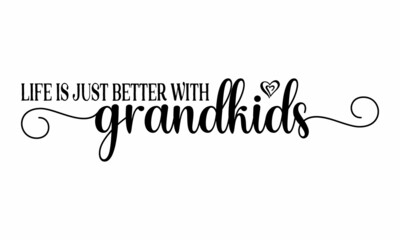 life is just better with grandkids, handwritten lettering word, Black vector text at white background, handwritten lettering word, Black vector text at white background, Wall art, artwork, poster desi