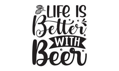 Life is better with beer,  Vector vintage lettering illustration, Beer related lettering, Hand crafted design elements for prints posters advertising