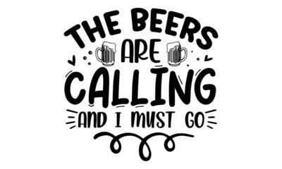 Fototapeta premium THe beers are calling and i must go, Funny inspirational quote about beer with hand lettering for pubs, bars, vintage monochrome stock illustration, typography design
