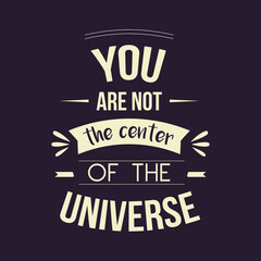 banner typography quotes text you are not the center of the universe